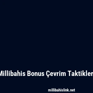 Millibahis Bonus Çevrim Taktikleri