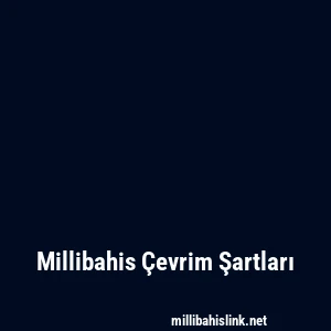 Millibahis Çevrim Şartları