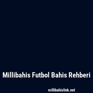 Millibahis Futbol Bahis Rehberi