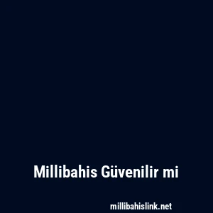 Millibahis Güvenilir mi