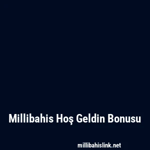 Millibahis Hoş Geldin Bonusu