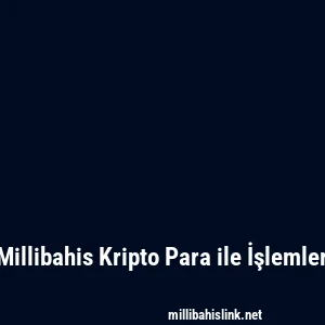 Millibahis Kripto Para ile İşlemler