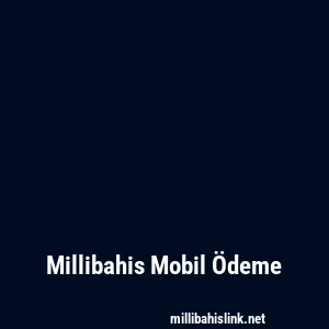 Millibahis Mobil Ödeme