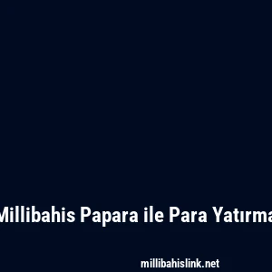 Millibahis Papara ile Para Yatırma