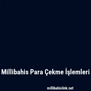 Millibahis Para Çekme İşlemleri