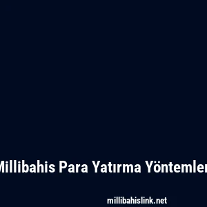 Millibahis Para Yatırma Yöntemleri